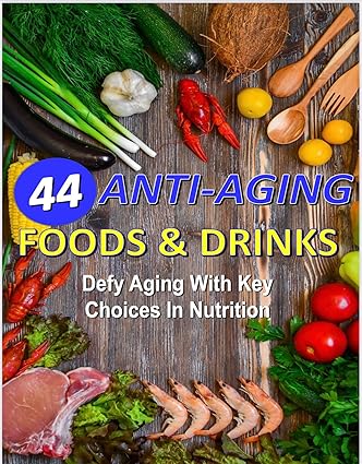 44 Anti-Aging Foods and Drinks