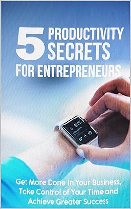 5 Productivity Secrets For Entrepreneurs