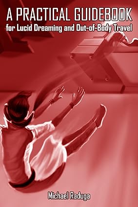 A practical guidebook for lucid dreaming and out of body tra